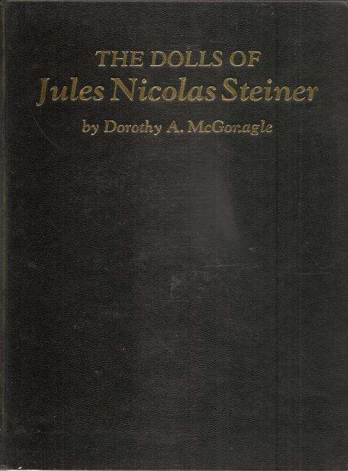 The Dolls of Jules Nicolas Steiner  By: Dorothy A. McGonagle
