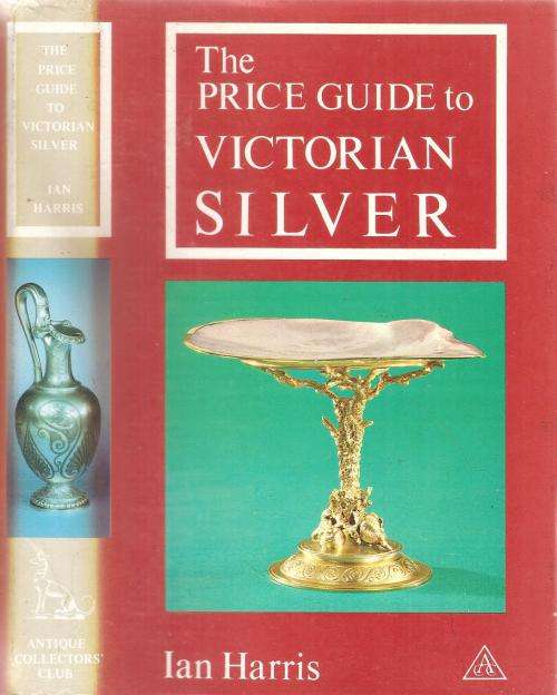 The Price Guide to Victorian Silver  By: Ian Harris