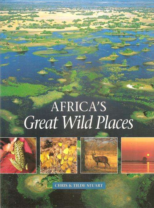 Africa`s Great Wild Places  By: Chris & Tilde Stuart