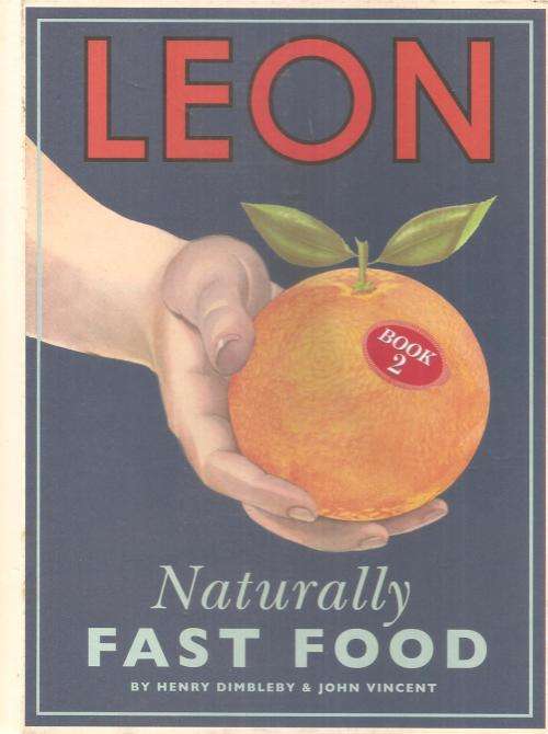 LEON Naturally Fast Food  Book 2 By: Henry Dimpleby & John Vincent