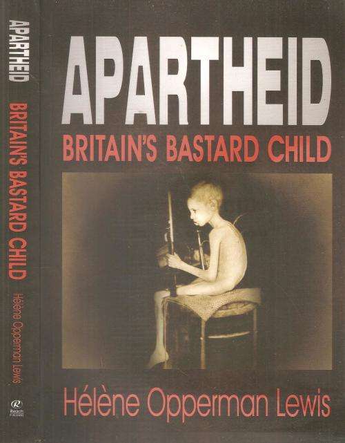 Apartheid Britain's Bastard Child  By; Hélène Opperman Lewis