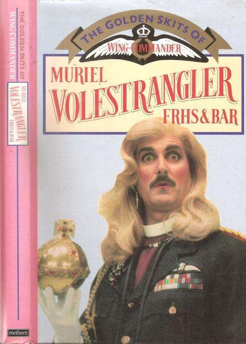 The Golden Skits of Wing Commander Muriel Volestrangler FRHS & BAR