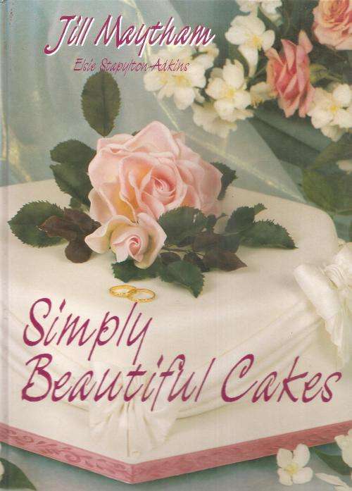 Simply Beautiful Cakes By: Jill Maytham
