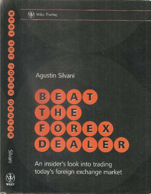 Beat the Forex Dealer  By: Augustin Silvani