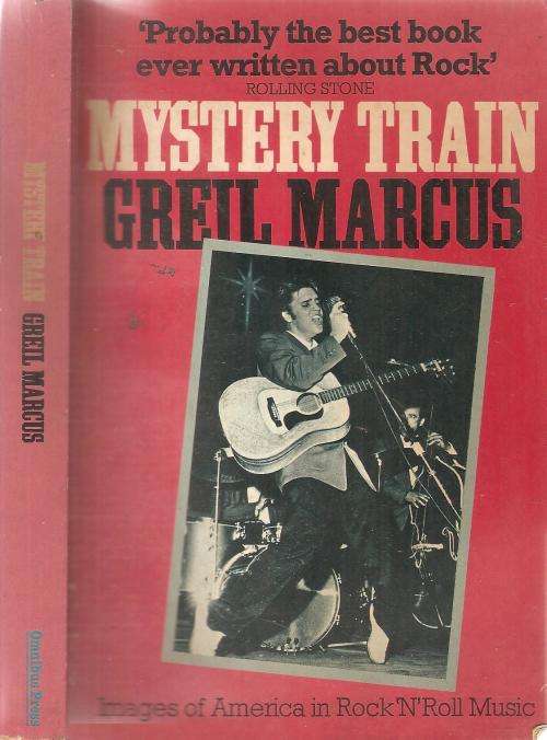 Mystery Train - Images of America in Rock 'N Roll Music By: Greil Marcus