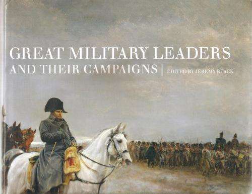 Great Military Leaders and Their Campaigns Ed. Jeremy Black