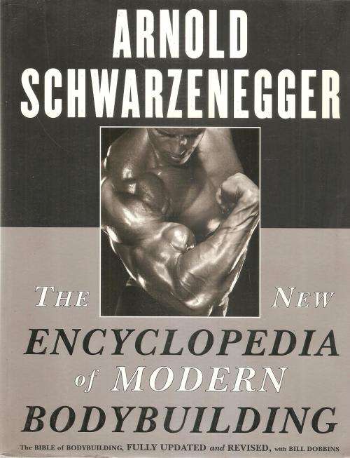 Arnold Schwarzenegger - The New Encyclopedia of Modern Bodybuilding With Bill Dobbins