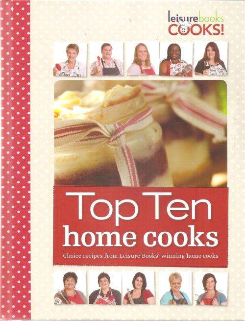 Leisure Books Top ten Home Cooks Compiled By: Christelle Erasmus and Alana van den Bergh