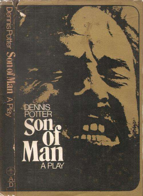 Son of Man - A Play By: Dennis Potter
