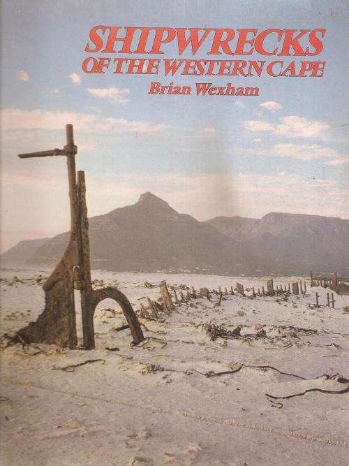 Shipwrecks of the Western Cape  by: Brian Wexham