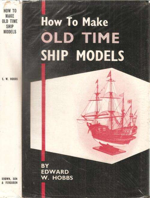 How to Make Old Time Ship Models  By: Edward W. Hobbs