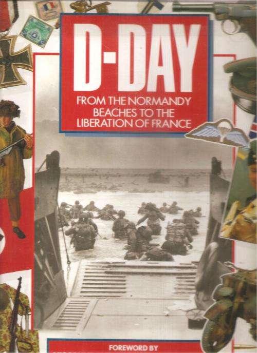 D-Day from the Normandy Beaches to the Liberation of France - Text By: Dr. Stephen Badsey