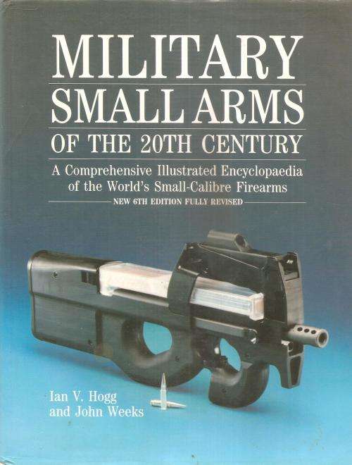 Military Small Arms of the 20th Century  By: Ian V. Hogg & John Weeks