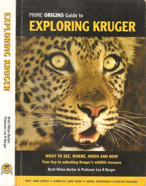 Prime Origins Guide to Exploring Kruger By: Bret Hilton-Barber & Professor Lee R. Berger