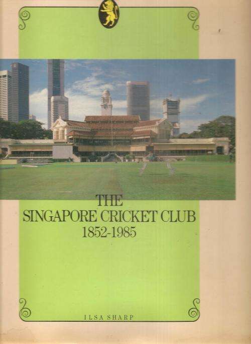 The Singapore Cricket Club 1852-1985 by Ilsa Sharp