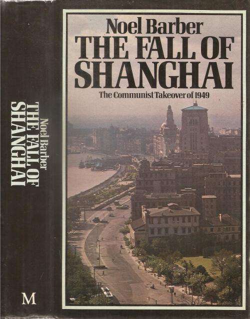 The Fall of Shanghai  By: Noel Barber
