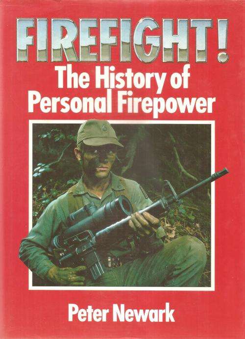 Firefight - The History of Personal Firepower  By: Peter Newark