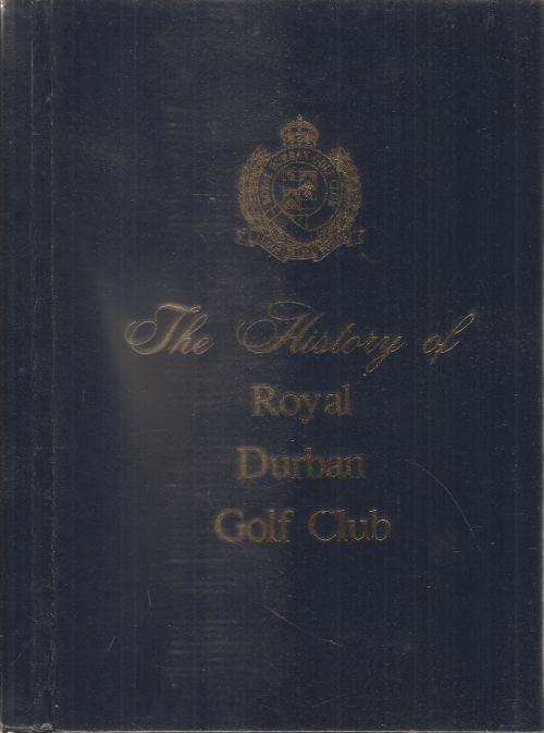 The History of Royal Durban Golf Club 1892-1992  By: W. M. Kerr