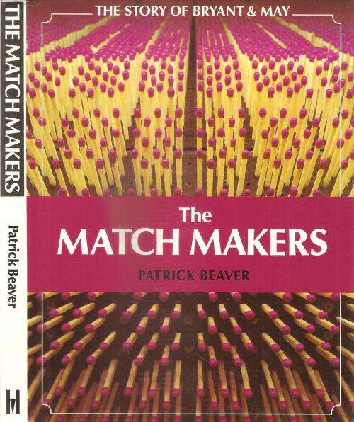 The Match Makers - The Story of Bryant & May  By: Patrick Beaver