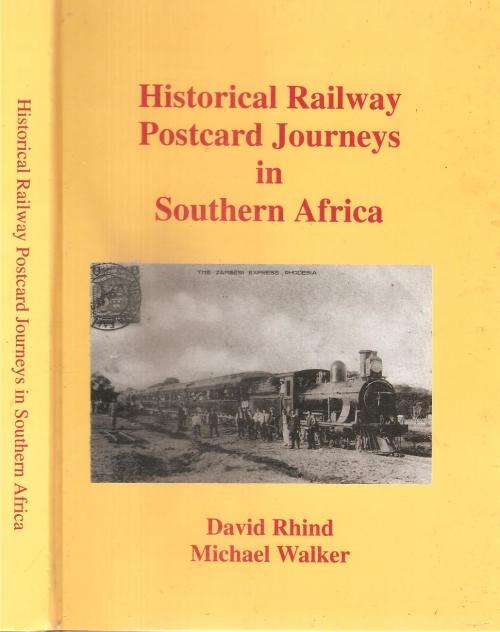Historical Railway Postcard Journeys in Southern Africa  By: David Rhind & Michael Walker
