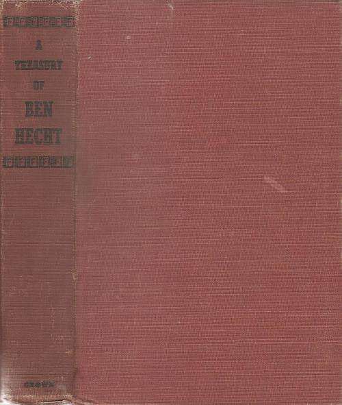 A Treasury of Ben Hecht - Collected Stories and other Writings By: Ben Hecht