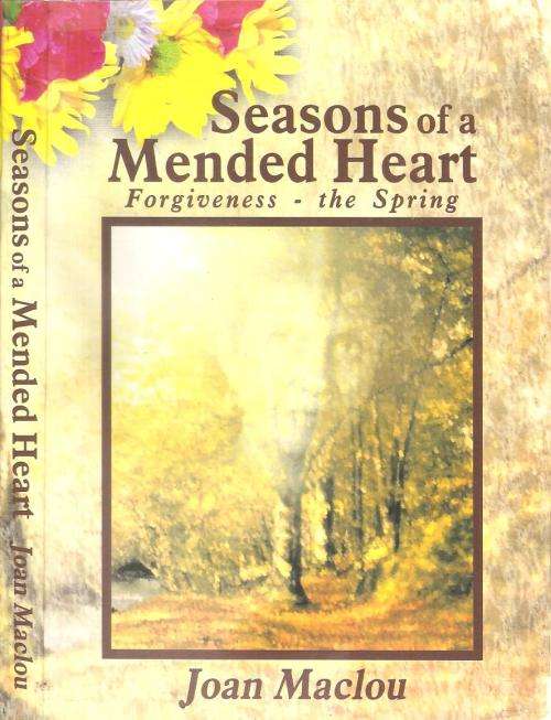 Seasons of a Mended Heart - Forgiveness the Spring  By: Joan Maclou ***Signed Copy***