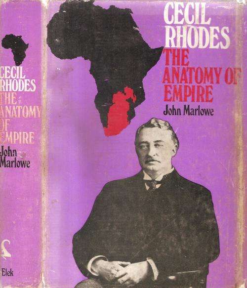 Cecil Rhodes - The Anatomy of Empire  By: John Marlowe