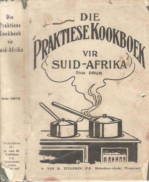 Die  Praktiese Kookboek vir Suid-Afrika 21ste Druk Deur S. van H. Tulleken