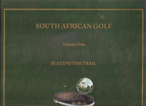 South African Golf Volume 1 Blazing the Trail  By: Harry Brews
