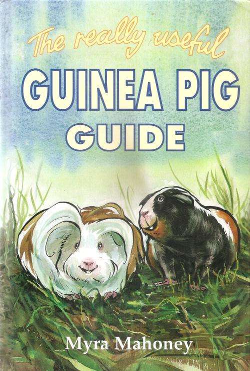The Really Useful Guinea Pig Guide  By: Myra Mahoney
