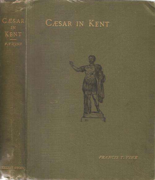 Caesar in Kent  By: Francis T. Vine
