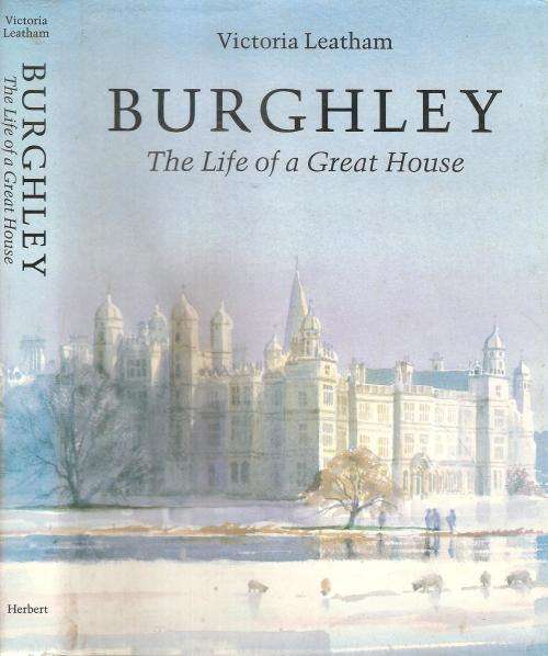 Burghley - The Life of a Great House  By: Victoria Leatham ***Signed By Lady Leathham***