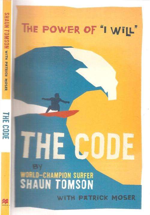 The Code -  The Power of I Will By: World Champion Surfer Shaun Thomson with Patrick Moser