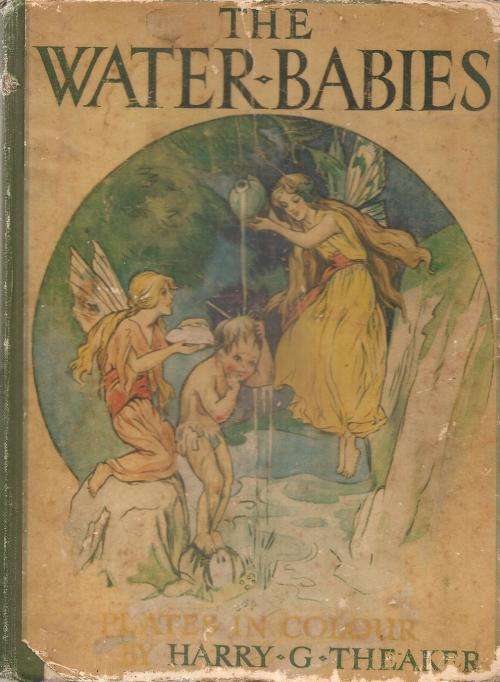 The Water Babies By: Charles Kingsley & Colour Plates by Harry G. Theaker