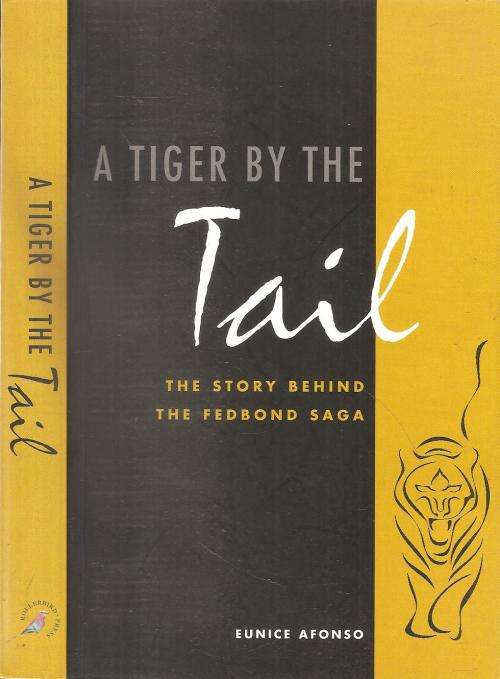 A Tiger by the Tail - The Story Behind the Fedbond Saga  By: Eunice Afonso  ***Signed Copy***