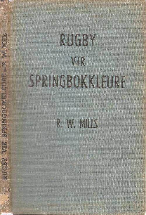 Rugby vir Springbokkleure  Deur: R. W. Mills