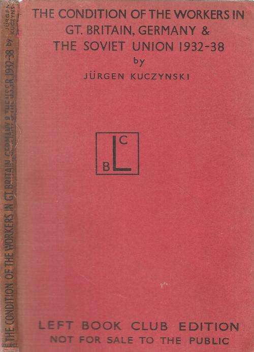 The Condition of the Workers in Gt. Britain, Germany & the Soviet Union 1932-1938  By: Jurgen Kuczyn