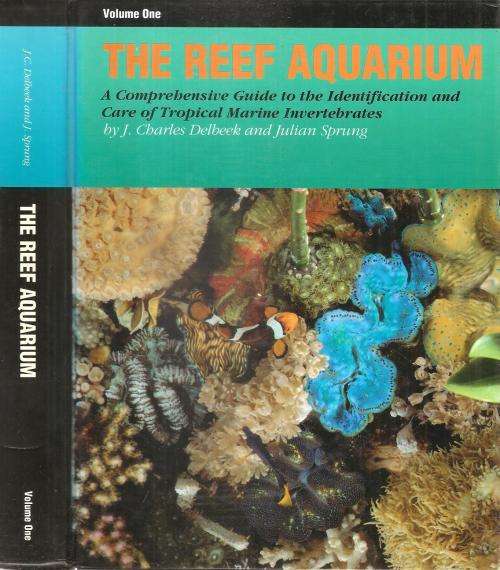 The Reef Aquarium Volume One By: Charles Delbeek and Julian Sprung