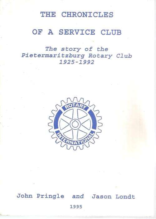 The Chronicles of a Service Club - The Story of the Pietermaritzburg Rotary Club 1925-1992 By: John