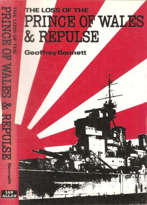 The Loss of the Prince of Wales & Repulse By: Geoffrey Bennett