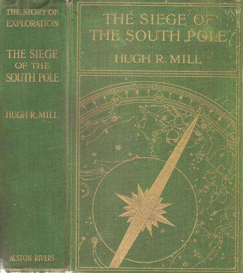 The Siege of the South Pole  By: Hugh R. Mill **SCARCE First Edition**