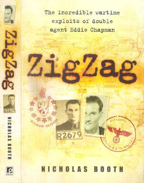 Zigzag - The Incredible Wartime Exploits of Double Agent Eddie Chapman  By: Nicholas Booth