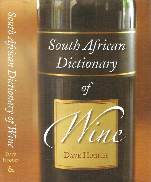 South African Dictionary of Wine by: Dave Hughes