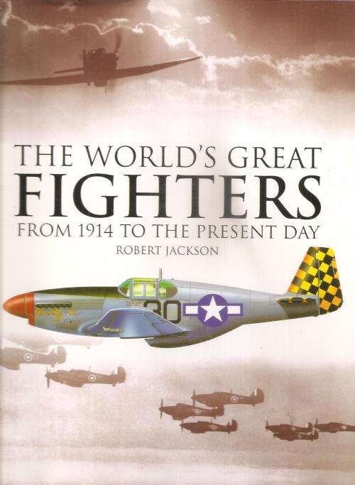 The Worlds Great Fighters from 1914 to the Present Day  By: Robert Jackson