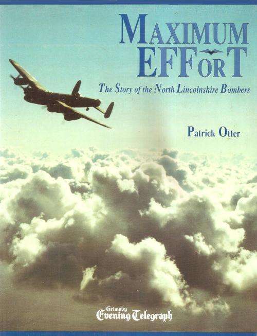 Maximum Effort - The Story of the North Lincolnshire Bombers  By: Patrick Otter