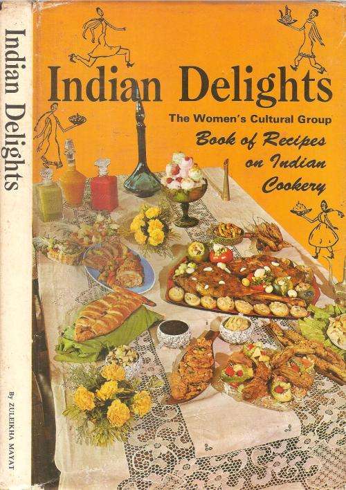 Indian Delights the Woman's Cultural Group Book of Recipes Ed. Zuleikha Mayat