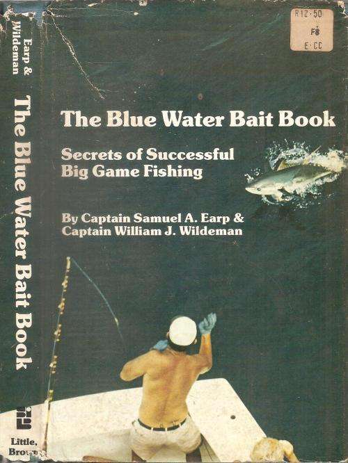 The Blue Water Bait Book By: Capt. Samuel A Earp & Capt. William J. Wildeman
