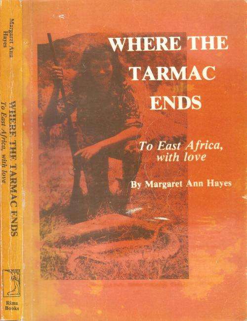 Where the Tarmac Ends - To East Africa with Love  By: Margaret Ann Hayes