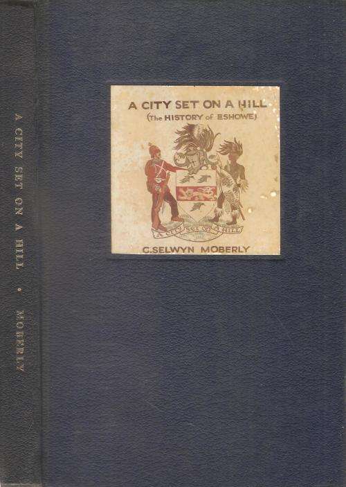 A City Set on a Hill - The History of Eshowe  By: C. Selwyn Moberly ***Signed Copy***