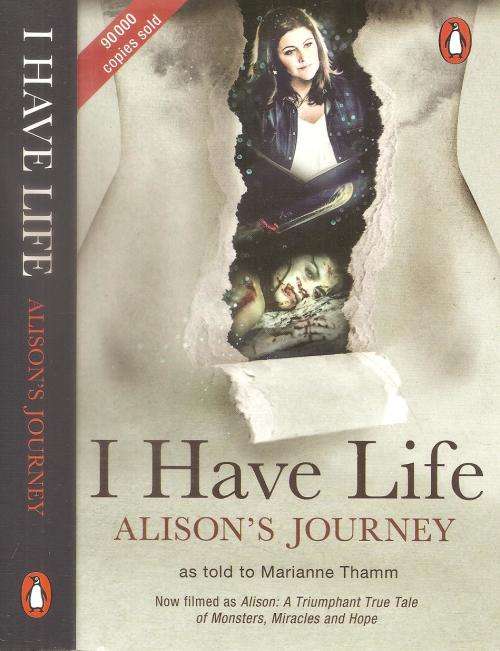 I Have Life - Alison`s Journey as told to Marianne Thamm ***Signed Copy***